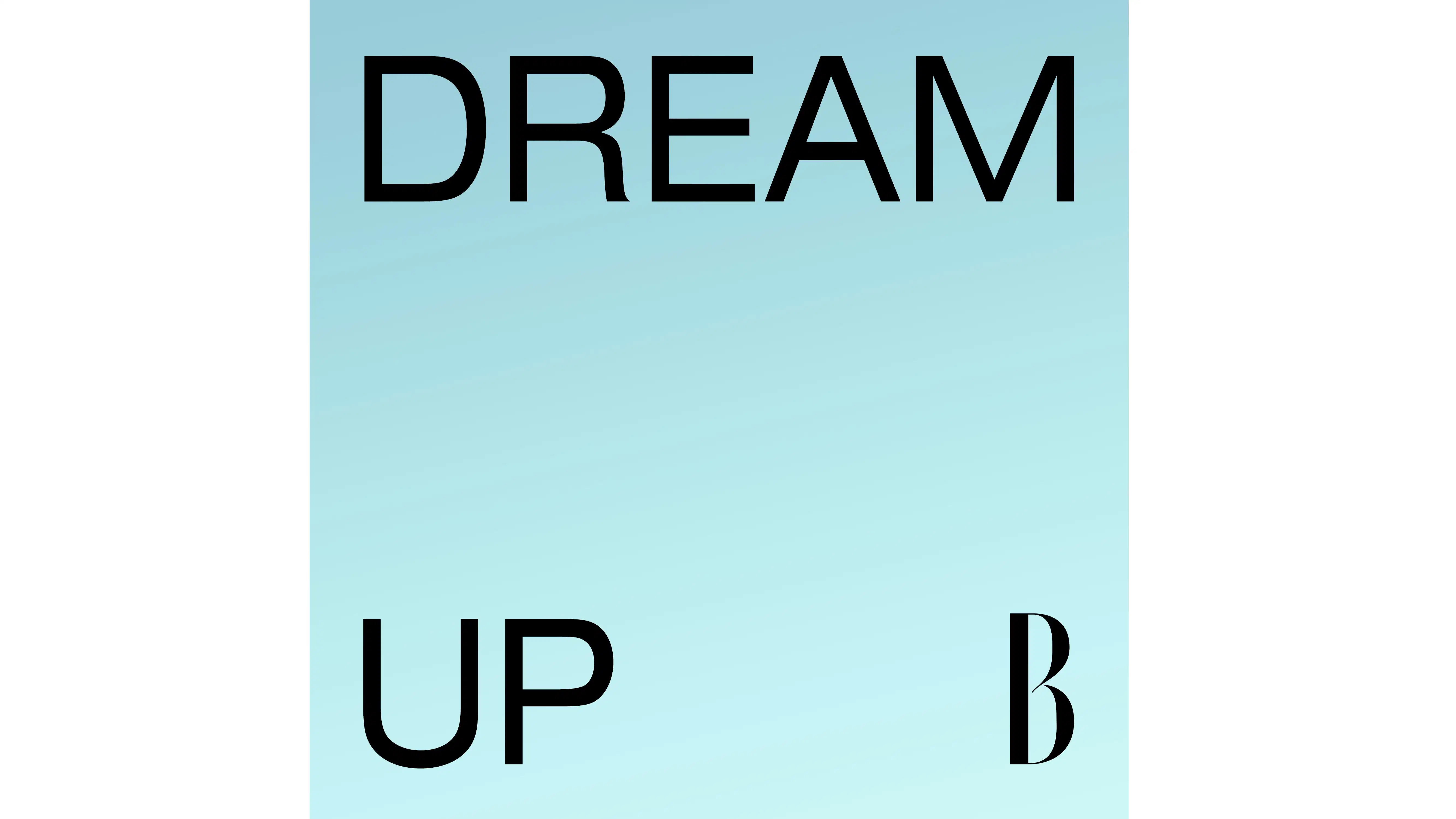 A light blue ombre graphic that reads "Dream Up"