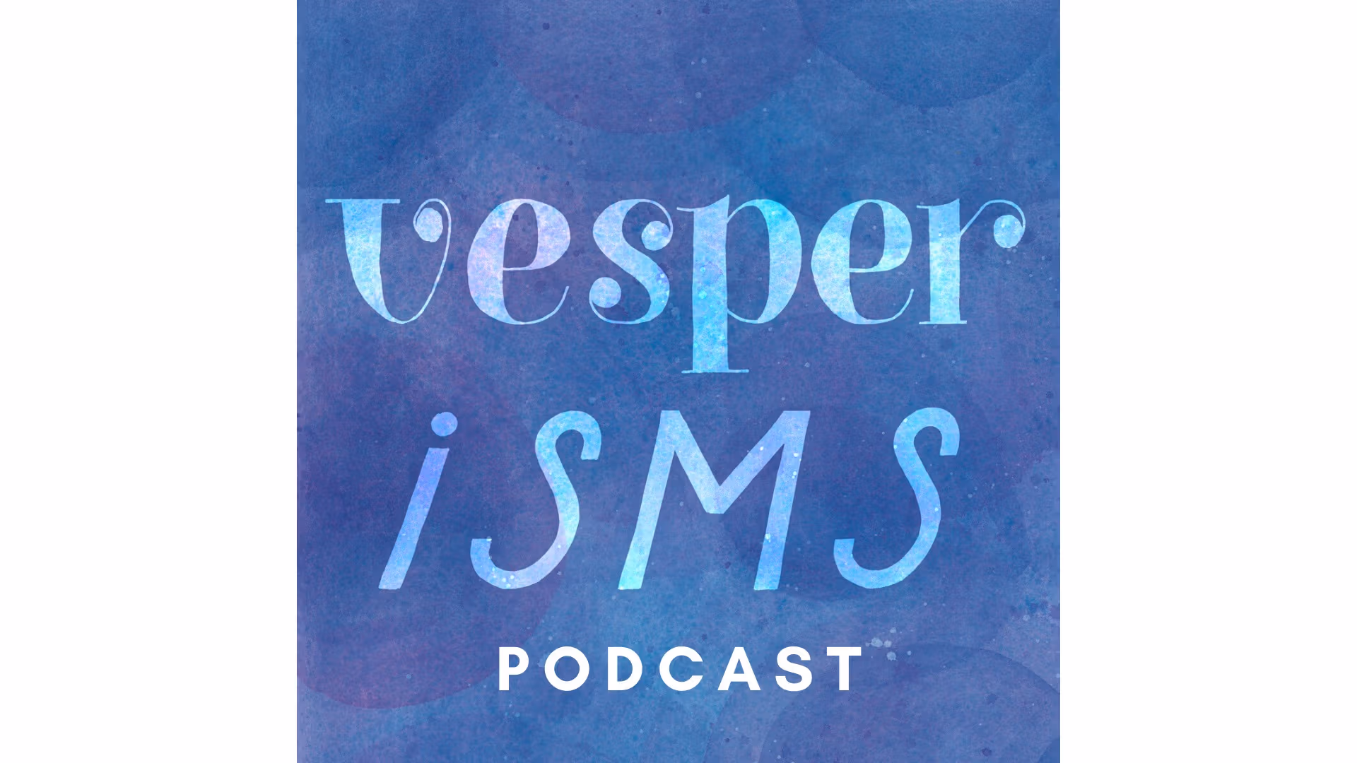 "vesperisms podcast" written in in light purple and blue on a darker purple and blue background