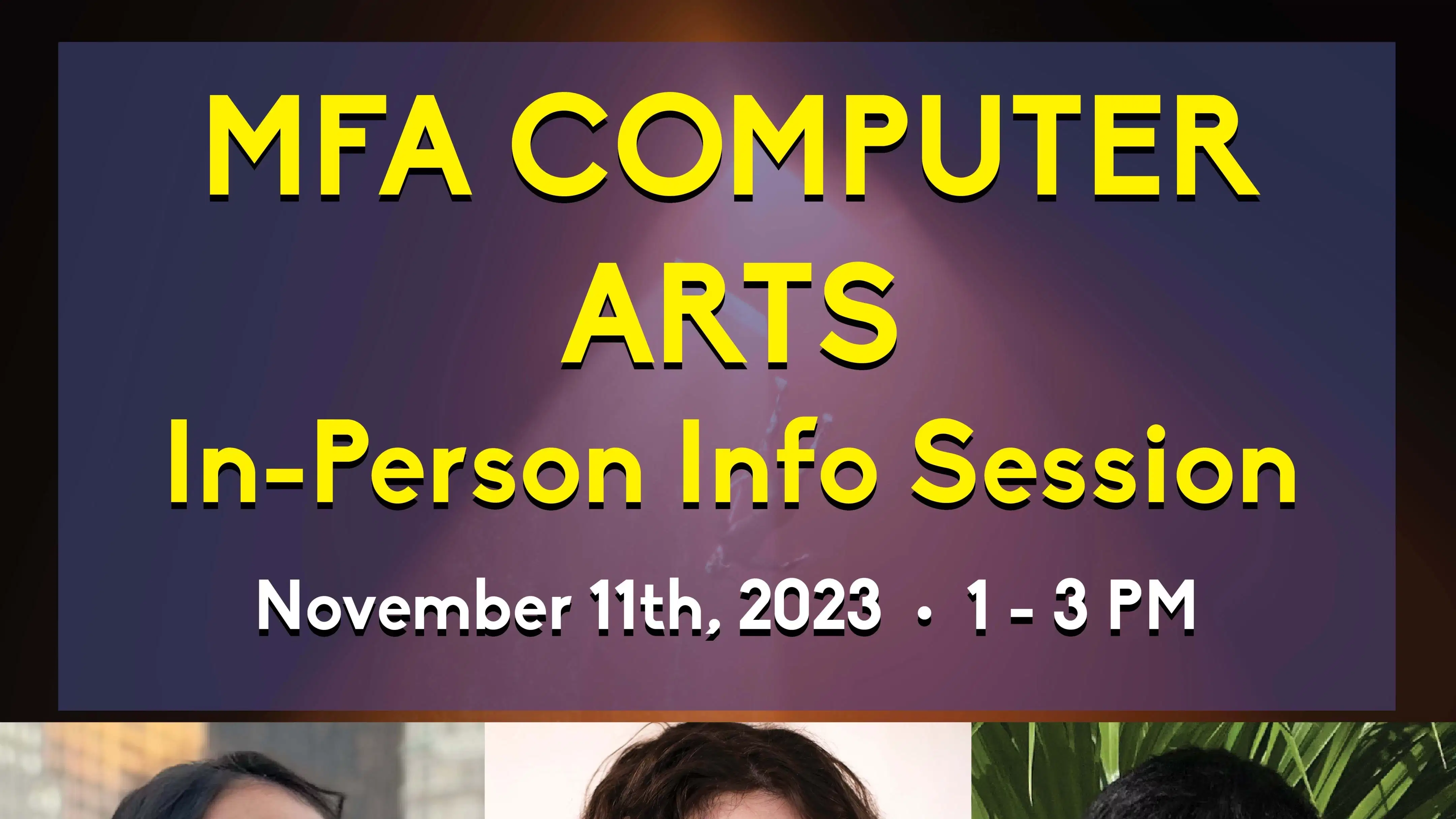 Flyer with event details and speaker information including three head shots and the words "MFA Computer Arts" above them in yellow
