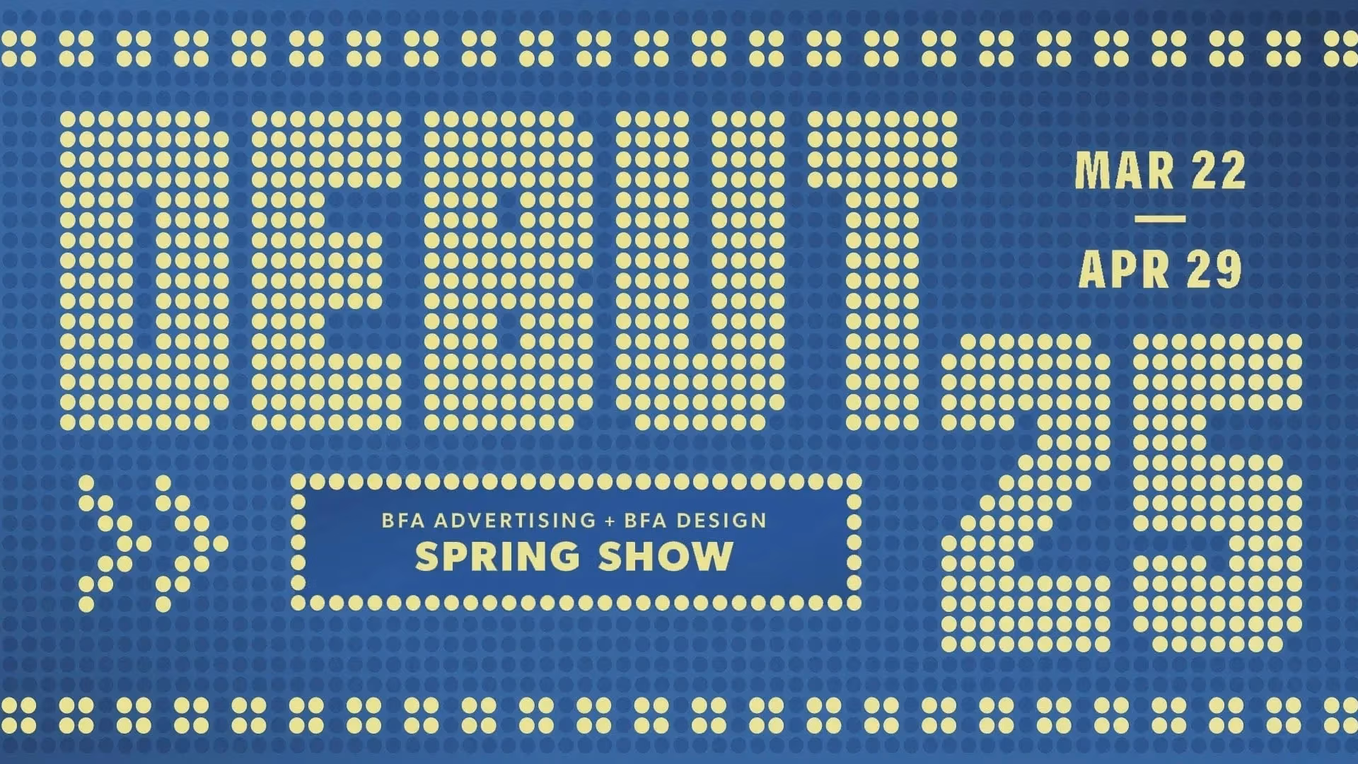 A digital event poster with "Debut 25" in yellow dot matrix-style typography on a deep blue dotted background. The design mimics an electronic marquee, with event dates "March 22 - April 29" and a dotted border.