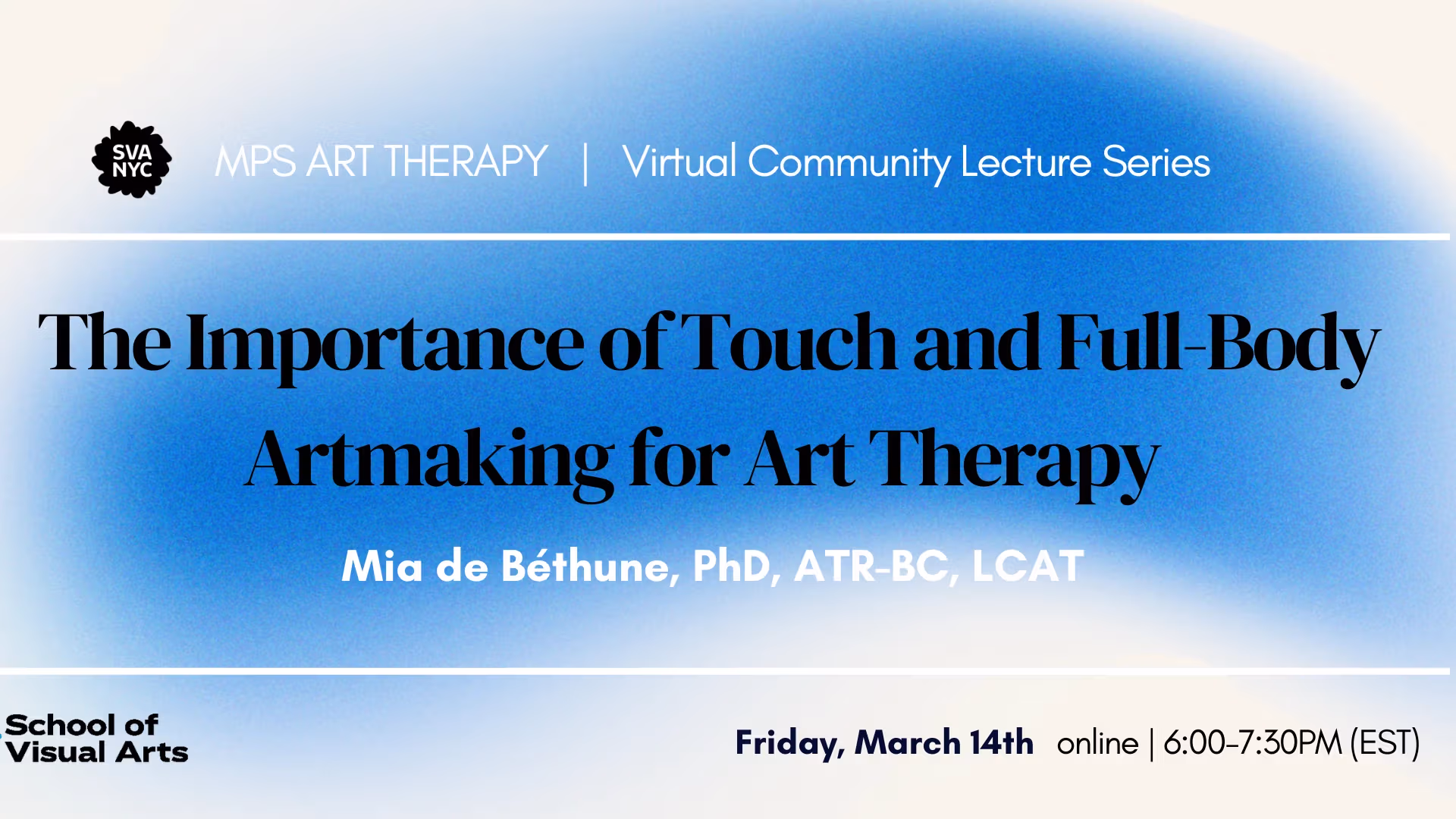 Information flyer in blue, white, and black with the text "Community Lecture Series: The Importance of Touch and Full-Body Artmaking for Art Therapy , March 14th, 6:00 - 7:30pm""