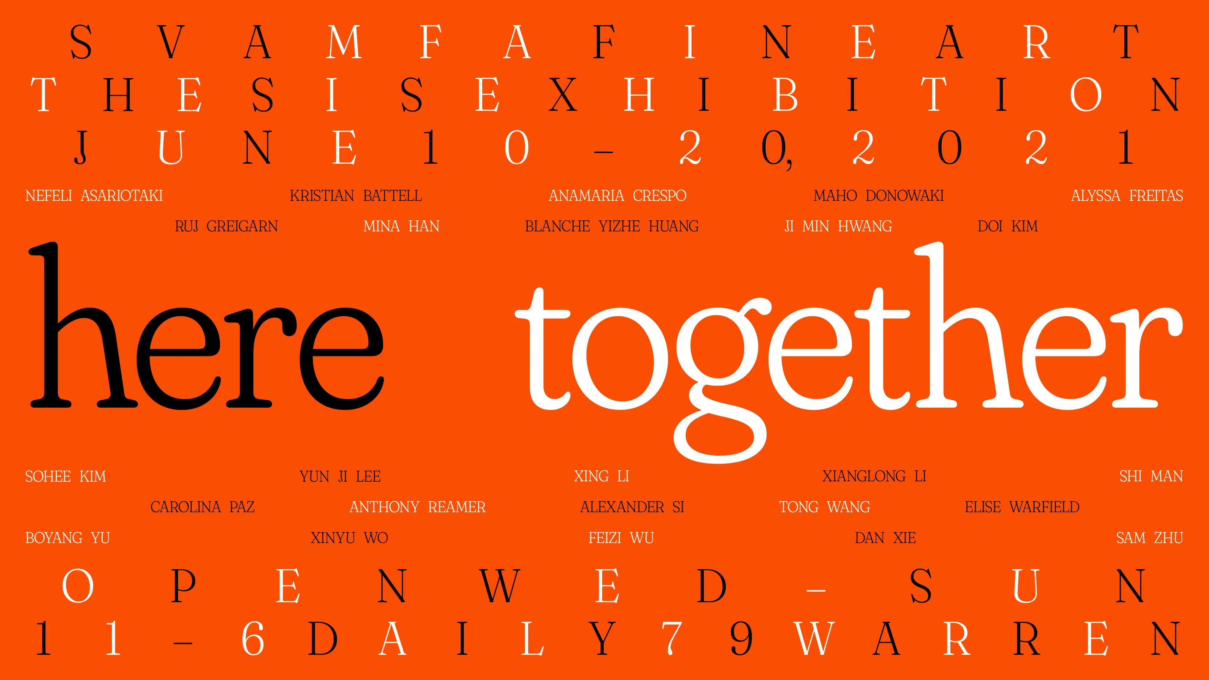 orange back ground with black and white text that reads "SVA MFA Fine Arts Thesis Exhibition June 10-20, 2021, Here Together, Open Wed - Sun 11-6 DAILY 79 WARREN