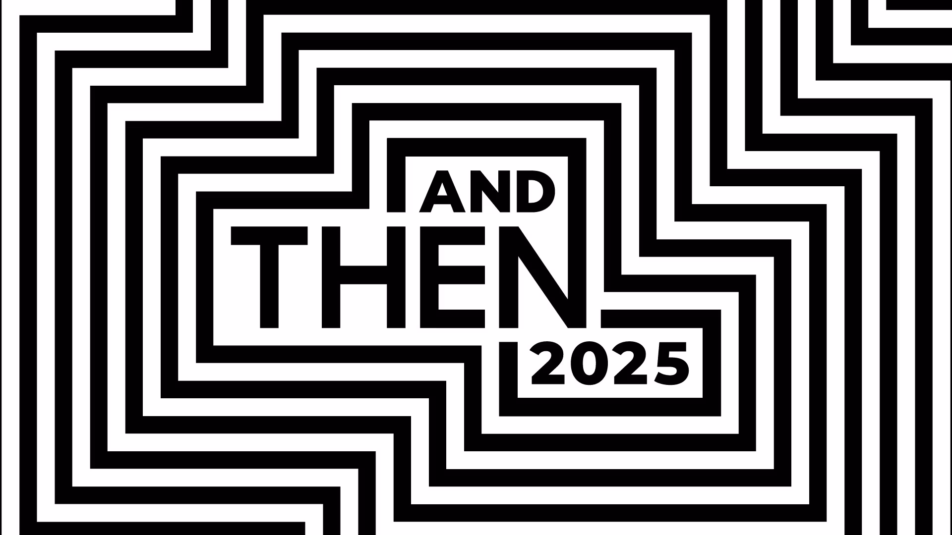 Black and white graphic image resembling a maze with the words "And Then 2025" in the center.
