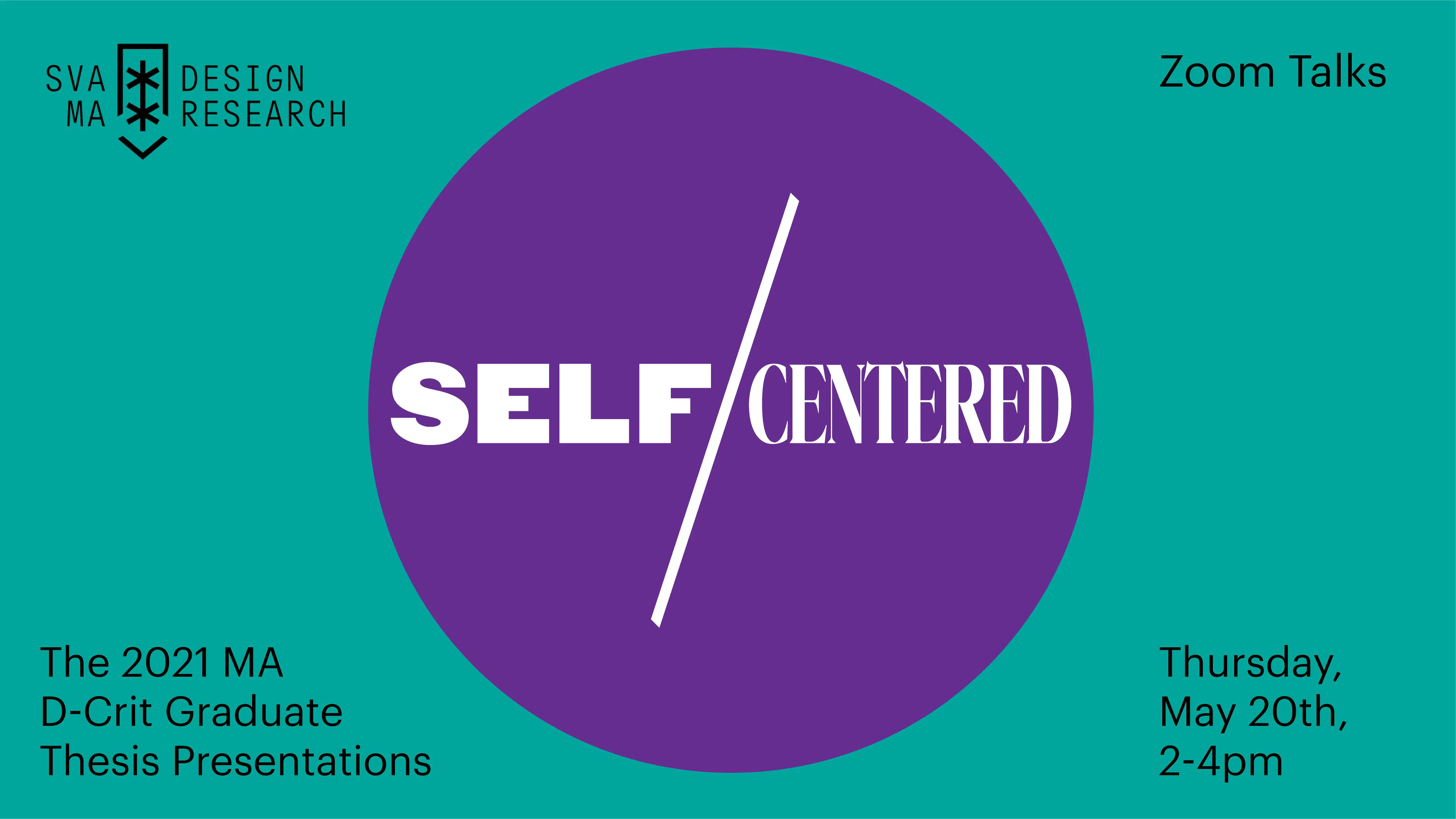 Graphic for Self/Centered: MA Design Research, Writing and Criticism Class of 2021 Thesis Presentations
