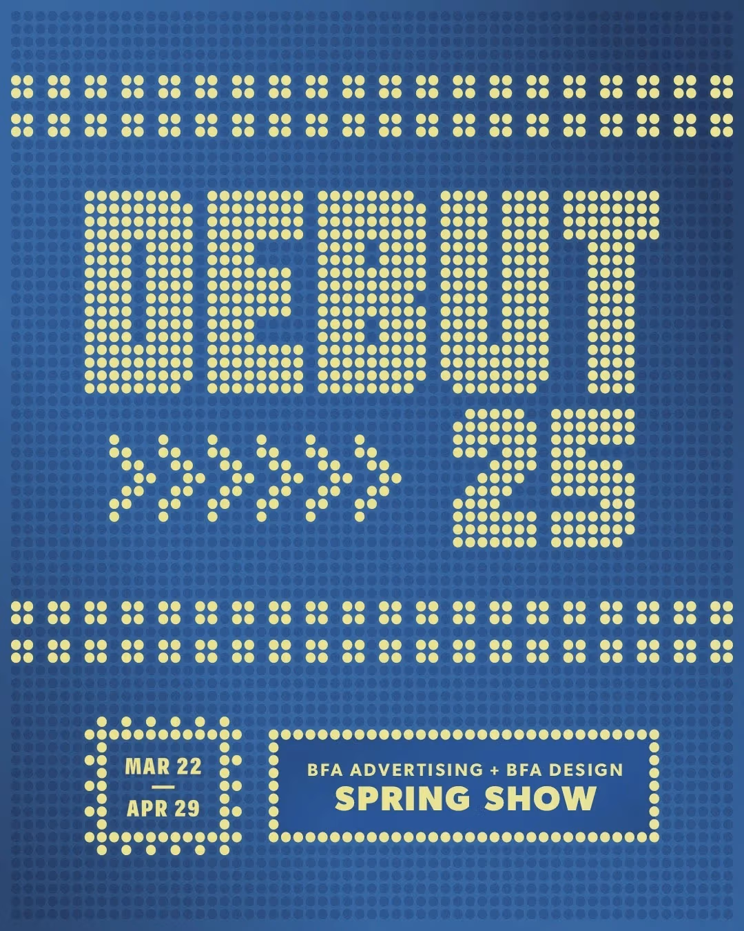 A digital event poster with "Debut 25" in yellow dot matrix-style typography on a deep blue dotted background. The design mimics an electronic marquee, with event dates "March 22 - April 29" and a dotted border.