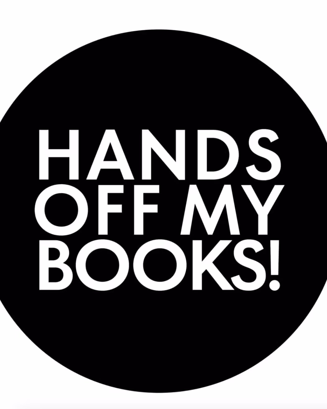 Round black button with text in white that reads "Hands Off My Books!"